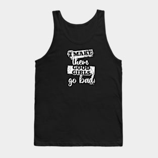 I make them good girls go bad (White letter) Tank Top